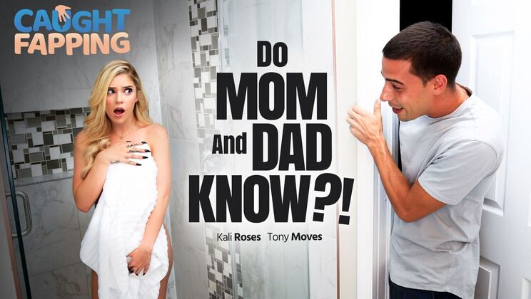[CaughtFapping] - Mom And Dad Don't Have A Clue - Kali Roses - Tony Moves