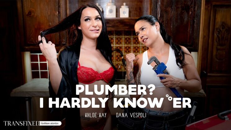 [Transfixed] - Big Tits Plumber's Brunette Babe - Dana Vespoli - Khloe Kay