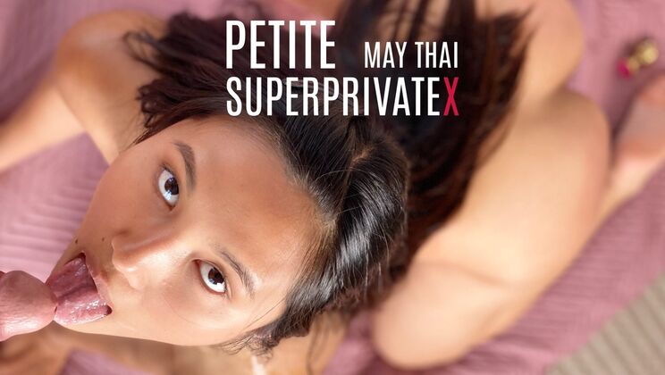 [SuperPrivateX] - Asian Babe May Thai Gets Deepthroat - May Thai - Marcello Bravo