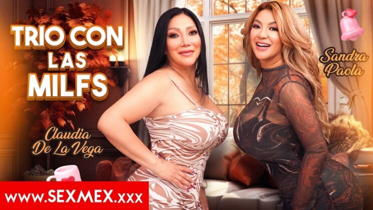 [SEXMEX] - Hardcore Threesome with Sexy Mexican MILFs - Sandra Paola - Claudia De La Vega